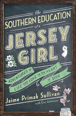 Imagen del vendedor de The Southern Education of a Jersey Girl: Adventures in Life and Love in the Heart of Dixie by Sullivan, Jaime Primak [Paperback ] a la venta por booksXpress