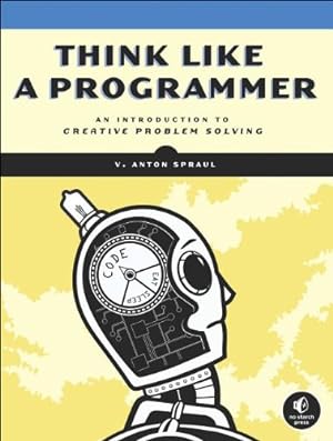 Seller image for Think Like a Programmer: An Introduction to Creative Problem Solving by Spraul, V. Anton [Paperback ] for sale by booksXpress