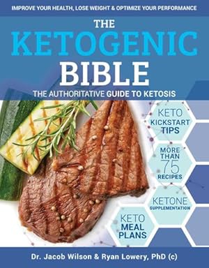 Immagine del venditore per The Ketogenic Bible: The Authoritative Guide to Ketosis by Wilson, Jacob, Lowery, Ryan [Paperback ] venduto da booksXpress