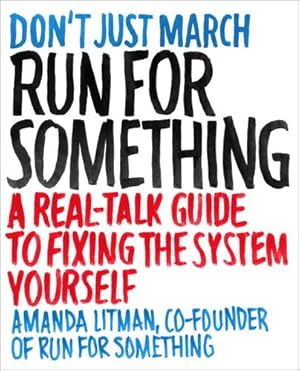 Seller image for Run for Something: A Real-Talk Guide to Fixing the System Yourself by Litman, Amanda [Paperback ] for sale by booksXpress