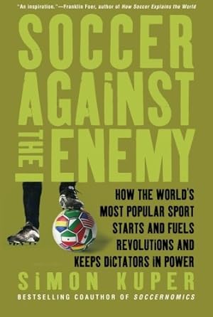 Imagen del vendedor de Soccer Against the Enemy: How the World's Most Popular Sport Starts and Fuels Revolutions and Keeps Dictators in Power by Kuper, Simon [Paperback ] a la venta por booksXpress
