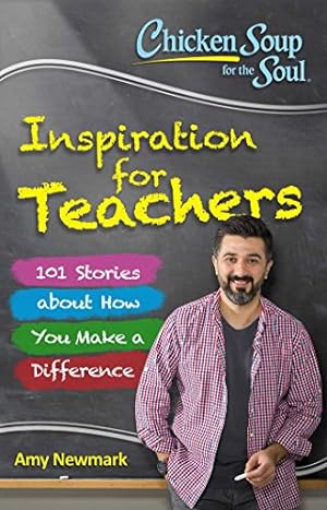 Seller image for Chicken Soup for the Soul: Inspiration for Teachers: 101 Stories about How You Make a Difference by Newmark, Amy, Kajitani, Alex [Paperback ] for sale by booksXpress