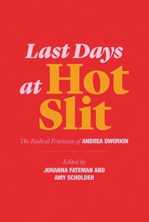Image du vendeur pour Last Days at Hot Slit: The Radical Feminism of Andrea Dworkin (Semiotext(e) / Native Agents) by Dworkin, Andrea [Paperback ] mis en vente par booksXpress