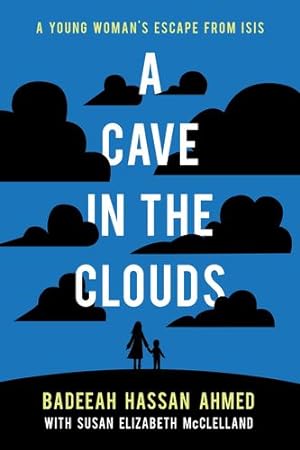 Seller image for A Cave in the Clouds: A Young Woman's Escape from ISIS by Ahmed, Badeeah Hassan, McClelland, Susan Elizabeth [Paperback ] for sale by booksXpress