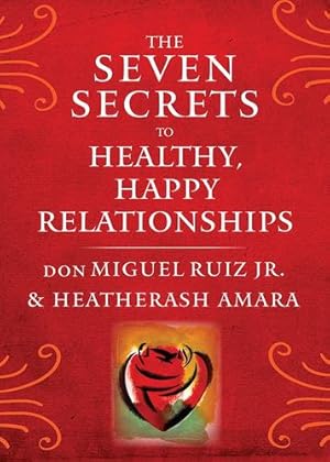 Bild des Verkufers fr The Seven Secrets to Healthy, Happy Relationships by Ruiz, Jr. don Miguel, Amara, HeatherAsh [Paperback ] zum Verkauf von booksXpress