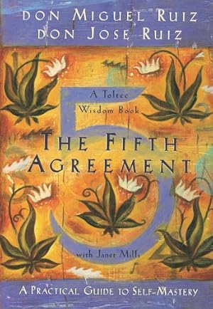 Seller image for The Fifth Agreement: A Practical Guide to Self-Mastery (Toltec Wisdom) by Don Miguel Ruiz, Don Jose Ruiz, Janet Mills [Paperback ] for sale by booksXpress