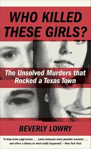 Imagen del vendedor de Who Killed These Girls?: The Unsolved Murders That Rocked a Texas Town by Lowry, Beverly [Mass Market Paperback ] a la venta por booksXpress