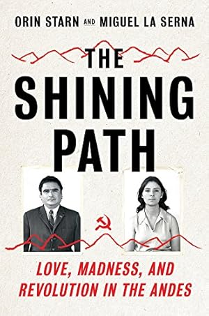 Seller image for The Shining Path: Love, Madness, and Revolution in the Andes by Starn, Orin, La Serna, Miguel [Hardcover ] for sale by booksXpress