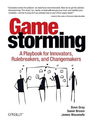 Seller image for Gamestorming: A Playbook for Innovators, Rulebreakers, and Changemakers by Gray, Dave, Brown, Sunni, Macanufo, James [Paperback ] for sale by booksXpress