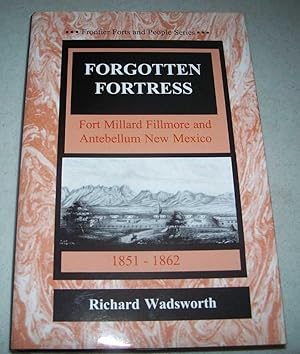 Bild des Verkufers fr Forgotten Fortress: Fort Millard Fillmore and Antebellum New Mexico 1851-1862 (Frontier Forts and People Series) zum Verkauf von Easy Chair Books