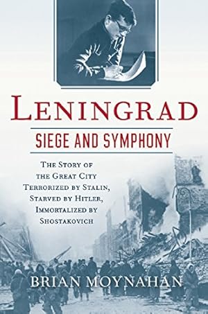 Bild des Verkufers fr Leningrad: Siege and Symphony: The Story of the Great City Terrorized by Stalin, Starved by Hitler, Immortalized by Shostakovich by Moynahan, Brian [Paperback ] zum Verkauf von booksXpress