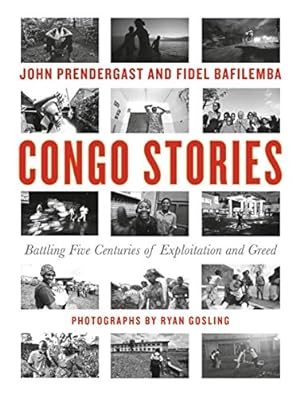 Seller image for Congo Stories: Battling Five Centuries of Exploitation and Greed by Prendergast, John, Bafilemba, Fidel [Hardcover ] for sale by booksXpress