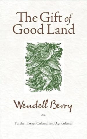 Seller image for The Gift of Good Land: Further Essays Cultural and Agricultural by Berry, Wendell [Paperback ] for sale by booksXpress