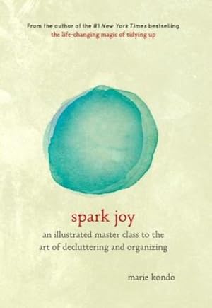 Seller image for Spark Joy: An Illustrated Master Class on the Art of Organizing and Tidying Up (The Life Changing Magic of Tidying Up) by Marie Kond [Hardcover ] for sale by booksXpress