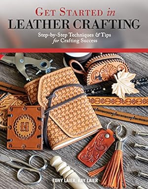 Image du vendeur pour Get Started in Leather Crafting: Step-by-Step Techniques and Tips for Crafting Success (Design Originals) Beginner-Friendly Projects, Basics of Leather Preparation, Tools, Stamps, Embossing, & More by Tony Laier, Kay Laier [Paperback ] mis en vente par booksXpress