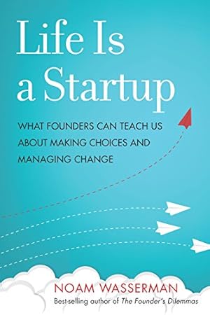 Seller image for Life Is a Startup: What Founders Can Teach Us about Making Choices and Managing Change by Wasserman, Noam [Hardcover ] for sale by booksXpress