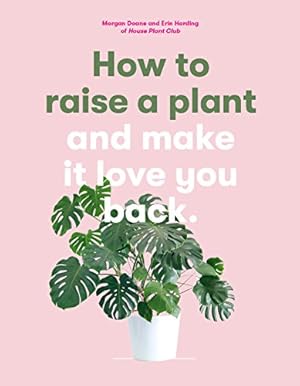 Immagine del venditore per How to Raise a Plant: and Make It Love You Back by Doane, Morgan, Harding, Erin [Flexibound ] venduto da booksXpress