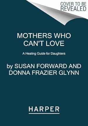 Immagine del venditore per Mothers Who Can't Love: A Healing Guide for Daughters by Forward, Susan, Glynn, Donna Frazier [Paperback ] venduto da booksXpress
