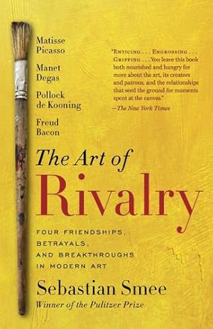 Seller image for The Art of Rivalry: Four Friendships, Betrayals, and Breakthroughs in Modern Art by Smee, Sebastian [Paperback ] for sale by booksXpress