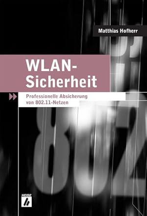 Bild des Verkufers fr WLAN-Sicherheit. Professionelle Absicherung von 802.11-Netzen. zum Verkauf von Antiquariat Bookfarm