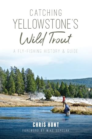 Seller image for Catching Yellowstone's Wild Trout : A Fly-Fishing History & Guide for sale by GreatBookPrices