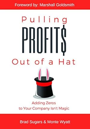 Seller image for Pulling Profits Out of a Hat: Adding Zeros to Your Company Isn't Magic by Sugars, Brad, Wyatt, Monte [Hardcover ] for sale by booksXpress