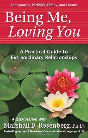 Seller image for Being Me, Loving You: A Practical Guide to Extraordinary Relationships (Nonviolent Communication Guides) by Rosenberg PhD, Marshall B. [Paperback ] for sale by booksXpress