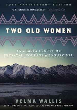 Bild des Verkufers fr Two Old Women, 20th Anniversary Edition: An Alaska Legend of Betrayal, Courage and Survival by Wallis, Velma [Paperback ] zum Verkauf von booksXpress