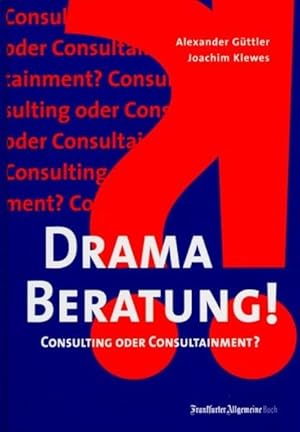 Seller image for Drama Beratung! : Consulting oder Consultainment? / Alexander Gttler/Joachim Klewes Consulting oder Consultainment for sale by Antiquariat Bookfarm
