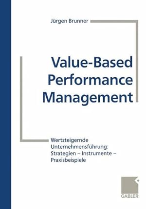 Bild des Verkufers fr Value-Based Performance Management Wertsteigernde Unternehmensfhrung: Strategien   Instrumente   Praxisbeispiele zum Verkauf von Antiquariat Bookfarm