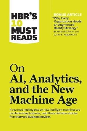 Seller image for HBR's 10 Must Reads on AI, Analytics, and the New Machine Age (with bonus article "Why Every Company Needs an Augmented Reality Strategy" by Michael E. Porter and James E. Heppelmann) by Review, Harvard Business, Porter, Micheal E., Davenport, Thomas H., Daugherty, Paul, Wilson, H. James [Paperback ] for sale by booksXpress