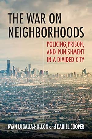 Seller image for The War on Neighborhoods: Policing, Prison, and Punishment in a Divided City by Lugalia-Hollon, Ryan, Cooper, Daniel [Paperback ] for sale by booksXpress