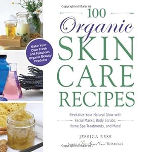 Seller image for 100 Organic Skincare Recipes: Make Your Own Fresh and Fabulous Organic Beauty Products by Ress, Jessica [Paperback ] for sale by booksXpress