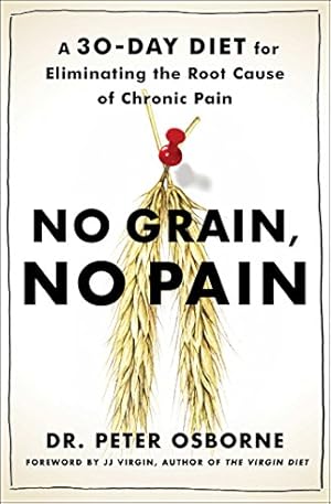 Seller image for No Grain, No Pain: A 30-Day Diet for Eliminating the Root Cause of Chronic Pain by Osborne, Peter [Paperback ] for sale by booksXpress