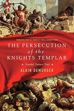 Bild des Verkufers fr The Persecution of the Knights Templar: Scandal, Torture, Trial by Demurger, Alain, Fagan, Teresa Lavender [Hardcover ] zum Verkauf von booksXpress