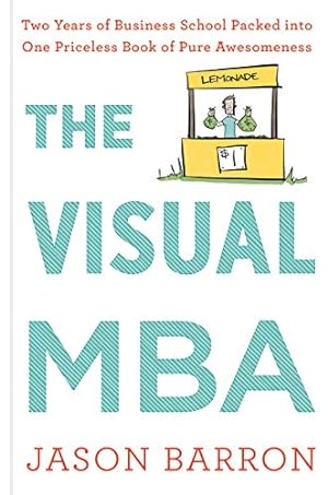 Image du vendeur pour The Visual MBA: Two Years of Business School Packed into One Priceless Book of Pure Awesomeness by Barron, Jason [Hardcover ] mis en vente par booksXpress