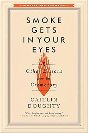 Immagine del venditore per Smoke Gets in Your Eyes: And Other Lessons from the Crematory by Doughty, Caitlin [Paperback ] venduto da booksXpress