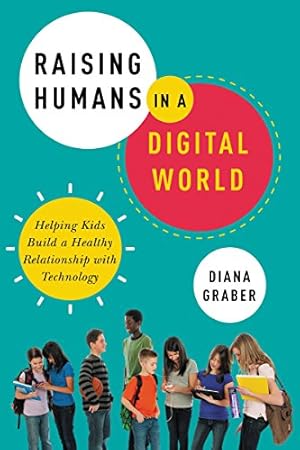 Seller image for Raising Humans in a Digital World: Helping Kids Build a Healthy Relationship with Technology by Graber, Diana [Paperback ] for sale by booksXpress