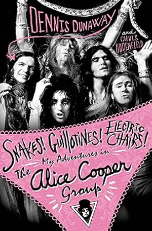 Seller image for Snakes! Guillotines! Electric Chairs!: My Adventures in the Alice Cooper Group by Dunaway, Dennis, Hodenfield, Chris [Paperback ] for sale by booksXpress
