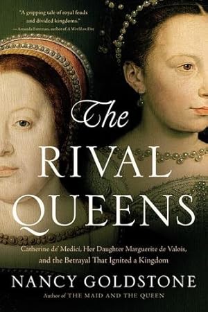 Seller image for The Rival Queens: Catherine de' Medici, Her Daughter Marguerite de Valois, and the Betrayal that Ignited a Kingdom by Goldstone, Nancy [Paperback ] for sale by booksXpress