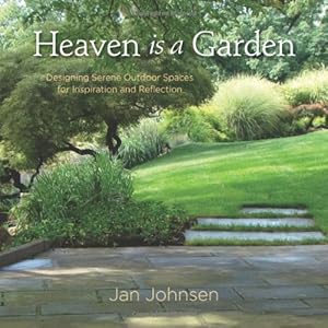 Seller image for Heaven is a Garden: Designing Serene Spaces for Inspiration and Reflection by Johnsen, Jan [Hardcover ] for sale by booksXpress