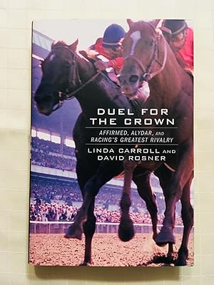 Seller image for Duel For The Crown: Affirmed, Alydar, and Racing's Greatest Rivalry [FIRST EDITION, FIRST PRINTING] for sale by Vero Beach Books