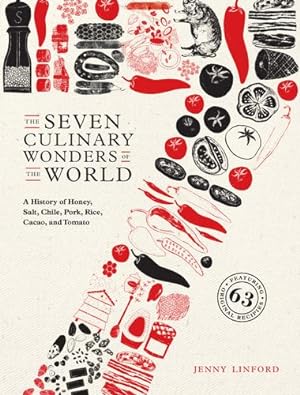 Seller image for The Seven Culinary Wonders of the World: A History of Honey, Salt, Chile, Pork, Rice, Cacao, and Tomato by Linford, Jenny [Hardcover ] for sale by booksXpress
