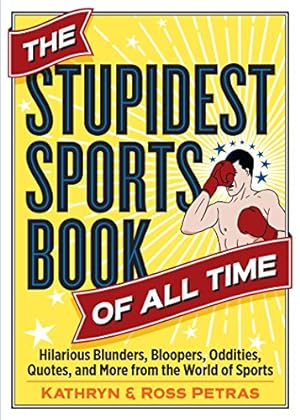 Seller image for The Stupidest Sports Book of All Time: Hilarious Blunders, Bloopers, Oddities, Quotes, and More from the World of Sports by Petras, Kathryn, Petras, Ross [Paperback ] for sale by booksXpress