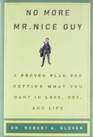 Seller image for No More Mr Nice Guy: A Proven Plan for Getting What You Want in Love, Sex, and Life by Glover, Robert A. [Hardcover ] for sale by booksXpress
