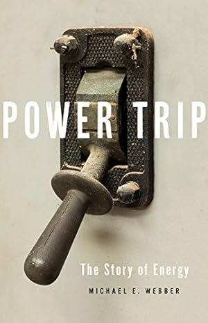 Bild des Verkufers fr Power Trip: The Story of Energy by Webber, Michael E. [Hardcover ] zum Verkauf von booksXpress
