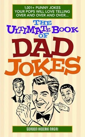 Immagine del venditore per The Ultimate Book of Dad Jokes: 1,001+ Punny Jokes Your Pops Will Love Telling Over and Over and Over. by Nagai, Gordon Hideaki [Paperback ] venduto da booksXpress