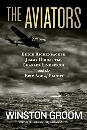 Seller image for The Aviators: Eddie Rickenbacker, Jimmy Doolittle, Charles Lindbergh, and the Epic Age of Flight by Groom, Winston [Paperback ] for sale by booksXpress