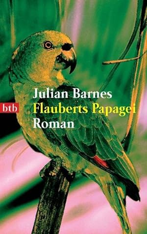 Bild des Verkäufers für Flauberts Papagei : Roman / Julian Barnes. Aus dem Engl. von Michael Walter / btb ; 73117 zum Verkauf von Bücher bei den 7 Bergen