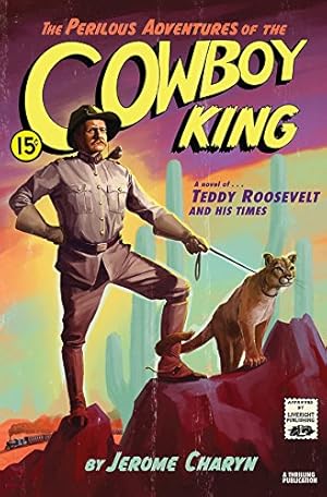 Seller image for The Perilous Adventures of the Cowboy King: A Novel of Teddy Roosevelt and His Times by Charyn, Jerome [Hardcover ] for sale by booksXpress